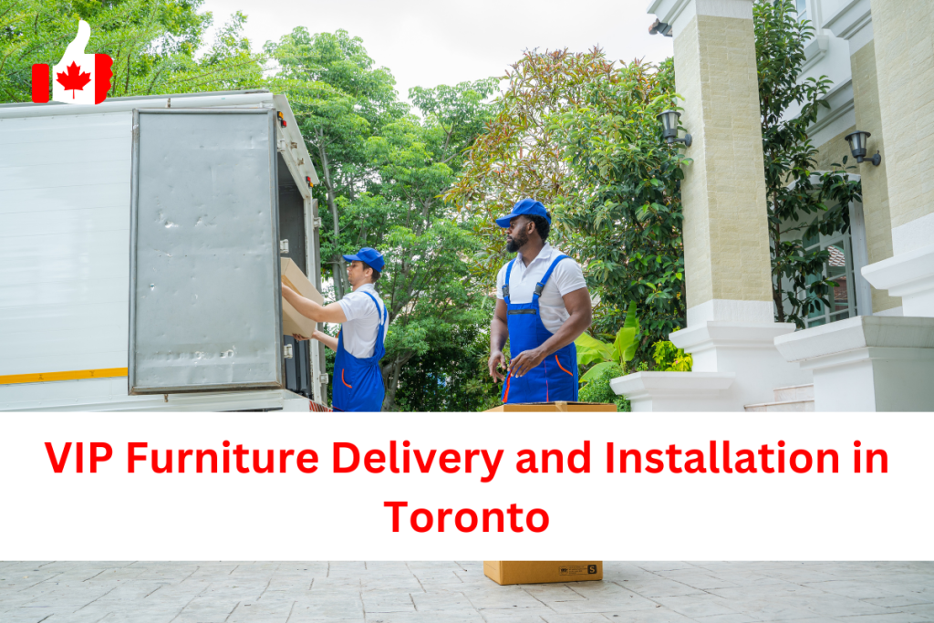 VIP Furniture Delivery and Installation in Toronto